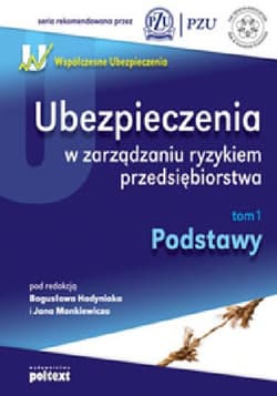 Ubezpieczenia w zarządzaniu ryzykiem przedsiębiorstwa Tom 1 Podstawy