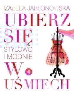Ubierz się w uśmiech. Stylowo i modnie - Izabela Jabłonowska