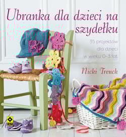 Ubranka dla dzieci na szydełku 35 projektów dla dzieci w wieku 0-3 lata - Nicki Trench