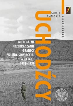 Uchodźcy Nielegalne przekraczanie granicy polsko-sowieckiej w latach 1918-1939 - Sierhij Humennyj