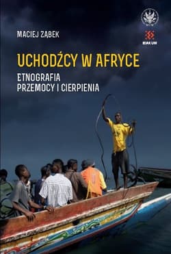 Uchodźcy w Afryce. Etnografia przemocy i cierpienia