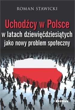 Uchodźcy w Polsce w latach dziewięćdziesiątych jako nowy problem społeczny - Roman Stawicki