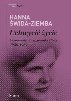 Uchwycić życie Wspomnienia, dzienniki i listy 1930–1989 - Hanna Świda-Ziemba