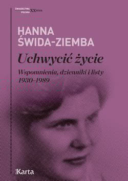 Uchwycić życie Wspomnienia, dzienniki i listy 1930–1989 - Hanna Świda-Ziemba