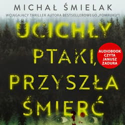 Ucichły ptaki, przyszła śmierć - audiobook - Michał Śmielak