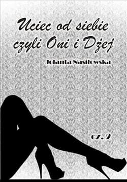 Uciec od siebie, czyli Oni i Dżej - Jolanta Nasiłowska