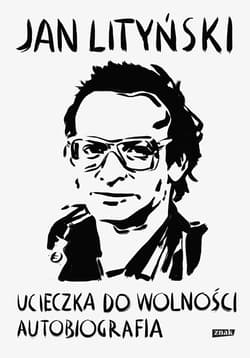Ucieczka do wolności. Autobiografia - ebook - Jan Lityński