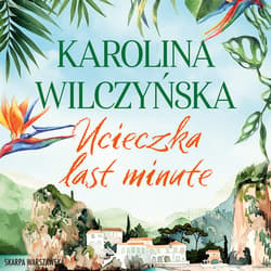 Ucieczka last minute - audiobook - Karolina Wilczyńska