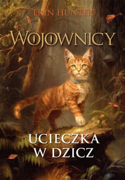 Ucieczka w dzicz. Wojownicy. Tom 1 Wyd. ilustrowane - Erin Hunter