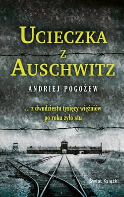 Ucieczka z Auschwitz pocket - Andriej Pogożew