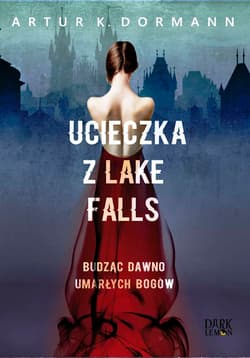 Ucieczka z Lake Falls Budząc dawno umarłych bogów - Artur K. Dormann