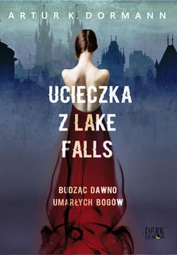 Ucieczka z Lake Falls Budząc dawno umarłych bogów - Artur K. Dormann
