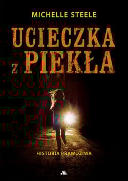 Ucieczka z piekła Historia prawdziwa - Michele Steele