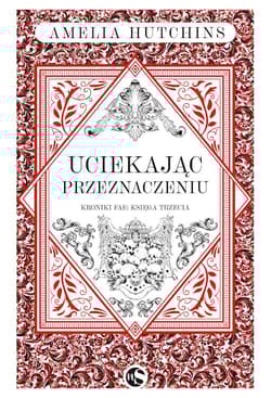 Uciekając przeznaczeniu. Kroniki Fae. Tom 3 - Amelia  Hutchins