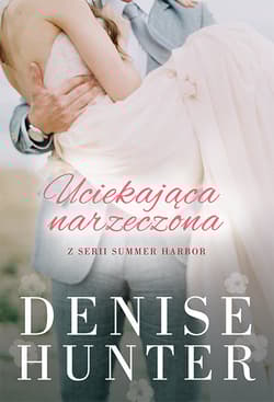 Uciekająca narzeczona Summer Harbor #2 - Denise Hunter