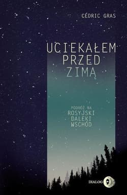 Uciekałem przed zimą Podróż na rosyjski Daleki Wschód - Cédric Gras