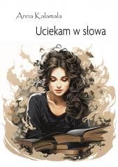 Uciekam w słowa - Anna Kalamala