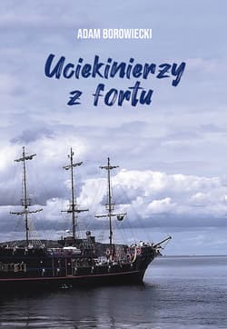 Uciekinierzy z fortu - Adam Borowiecki