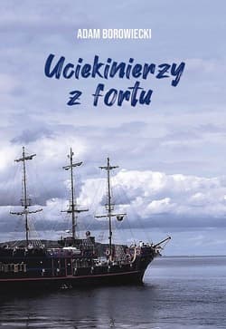 Uciekinierzy z fortu - Adam Borowiecki