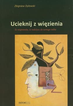 Ucieknij z więzienia To nieprawda, że należysz do samego siebie - Zbigniew Dylewski