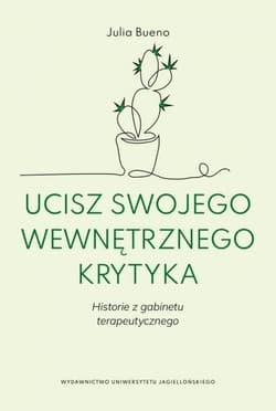 Ucisz swojego wewnętrznego krytyka Historie z gabinetu terapeutycznego - Julia Bueno