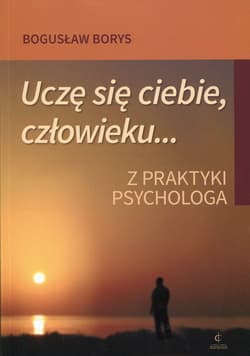 Uczę się ciebie, człowieku... Z praktyki psychologa - Bogusław Borys
