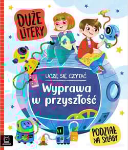 Uczę się czytać. Duże litery. Podział na sylaby. Wyprawa w przyszłość - Agata Giełczyńska-Jonik