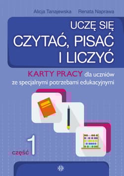 Uczę się czytać pisać i liczyć Część 1 Karty pracy dla uczniów ze specjalnymi potrzebami edukacyjnymi - Tanajewska Alicja, Naprawa Renata