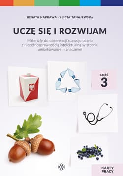 Uczę się i rozwijam karty pracy część 3 materiały do obserwacji rozwoju ucznia z niepełnosprawnością intelektualną w stopniu umiarkowanym i znacznym - Tanajewska Alicja, Naprawa Renata