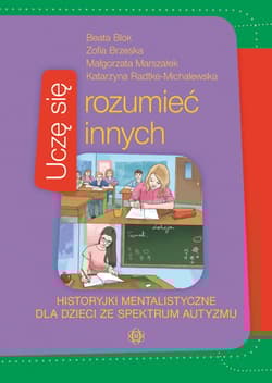 Uczę się rozumieć innych historyjki mentalistyczne dla dzieci ze spektrum autyzmu - Praca zbiorowa
