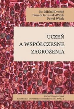 Uczeń a współczesne zagrożenia - Dróżdż Michał, Grzesiak-Witek Danuta, Witek Paweł