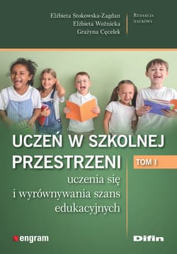 Uczeń w szkolnej przestrzeni uczenia się i wyrównywania szans edukacyjnych. Tom 1 - Elżbieta Stokowska-Zagdan