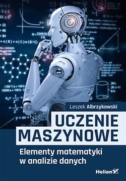 Uczenie maszynowe. Elementy matematyki w analizie danych - Leszek Albrzykowski