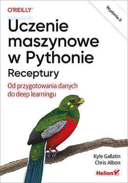 Uczenie maszynowe w Pythonie. Receptury. Od przygotowania danych do deep learningu wyd. 2 - Chris Albon