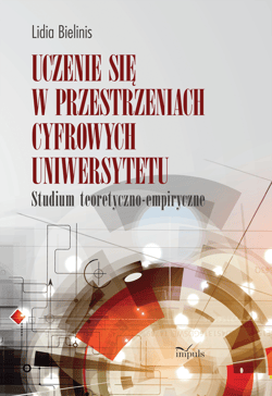 Uczenie się w przestrzeniach cyfrowych uniwersytetu Studium teoretyczno-empiryczne - Lidia Bielinis