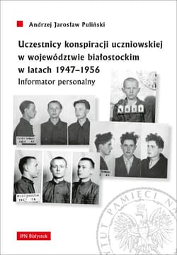 Uczestnicy konspiracji uczniowskiej w województwie białostockim w latach 1947-1956 Informator personalny - Pauliński Andrzej Jarosław