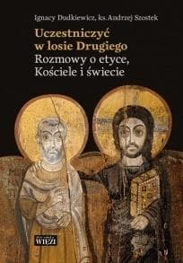 Uczestniczyć w losie Drugiego Rozmowy o etyce, Kościele i świecie - Dudkiewicz Ignacy
