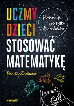 Uczmy dzieci stosować matematykę. Poradnik nie tylko dla rodziców - Danuta Zaremba