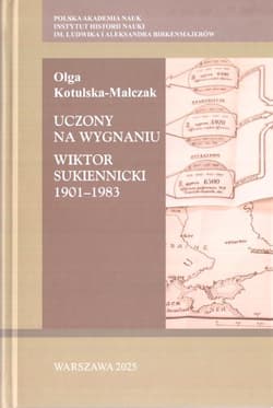 Uczony na wygnaniu. Wiktor Sukiennicki 1901-1983 - Olga Kotulska-Malczak