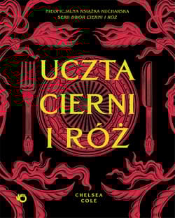 Uczta cierni i róż. Nieoficjalna książka kucharska serii Dwór cierni i róż - Chelsea Cole