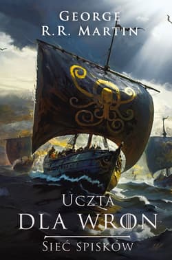 Uczta dla wron Sieć spisków. Pieśń Lodu i Ognia wyd. 2025 - George R.R.  Martin