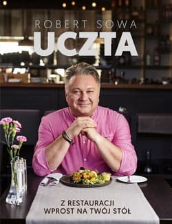 Uczta Z restauracji wprost na twój stół - Robert Sowa