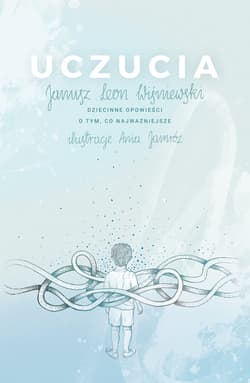 Uczucia Dziecinne opowieści o tym, co najważniejsze