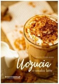 Uczucia o smaku latte - Monika Hołyk - Arora
