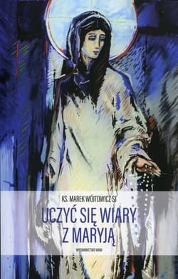 Uczyć się wiary z Maryją - Marek Wójtowicz