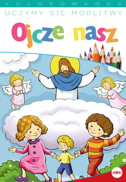 Uczymy się modlitwy. Ojcze nasz - Opracowanie Zbiorowe