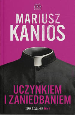 Uczynkiem i zaniedbaniem. Seriaz z Zuzanną. Tom 1 - Mariusz Kanios