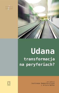 Udana transformacja na peryferiach? - red. Artur Wołek, Justinas Dementavicius