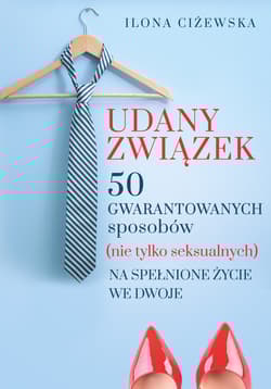 Udany związek 50 gwarantowanych sposobów (nie tylko seksualnych) na spełnione życie we dwoje