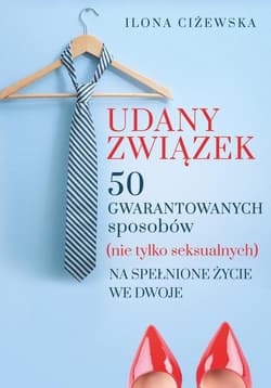 Udany związek 50 gwarantowanych sposobów (nie tylko seksualnych) na spełnione życie we dwoje